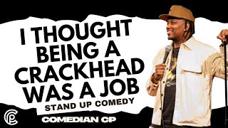 I Thought Being a Cr*ckhead Was a Job - Comedian CP - Stand Up Comedy