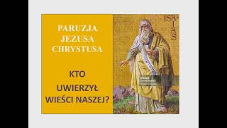 Paruzja Jezusa Chrystusa. Kto uwierzył wieści naszej?