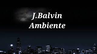J.Balvin - Ambiente [ Lyrics ]