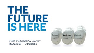 The Future is Here – Meet the Cobalt™ \u0026 Crome™ ICD and CRT-D Portfolio