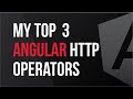My Top 3 Angular HTTP Operators