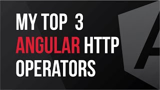 My Top 3 Angular HTTP Operators