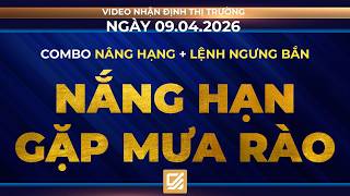 Chứng khoán ngày 09/04/2026: Combo Nâng hạng + Lệnh ngưng bắn - Nắng hạn gặp mưa rào