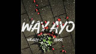 WAY AYO - Louise Laurel \u0026 Weazly (Official Audio)