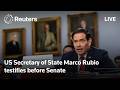 LIVE: Rubio testifies before Senate Foreign Relations Committee