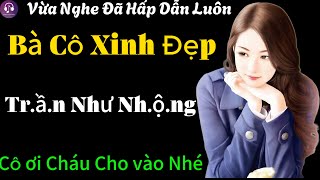 Cực Phẩm Luôn Nghe Là Ghiền | CÔ DUYÊN DỊU DÀNG | Kể Truyện Ngôn Tình Đời Thực Thầm Kín