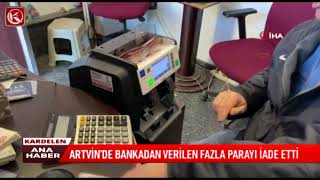 Kardelen TV | ARTVİN'DE BANKADAN VERİLEN FAZLA PARAYI İADE ETTİ