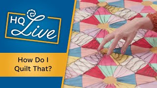 How Do I Quilt That? Tips for Every Skill Level - HQ Live