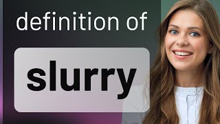 Slurry • meaning of SLURRY