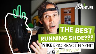 THE BEST RUNNING SHOE??? Nike Epic React Flyknit Shoe Review | Run4Adventure