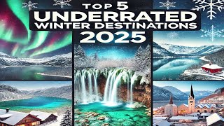 Top 5 Underrated Winter Travel Destinations You Must Visit in 2025!