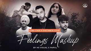 Feelings Mashup | Kina Chir x Distance Love | HS Visual x Papul | PropheC | Zehr Vibe | Lofi Mashup