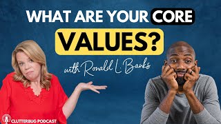 What are Your Core Values with @RonaldLBanks  | Clutterbug Podcast # 183