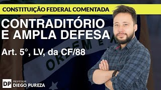 Princípios do Contraditório e da Ampla Defesa - Art. 5º, LV, da CF/88