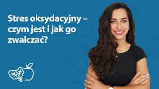 Stres oksydacyjny – czym jest i jak go zwalczać? | Jagoda Kłębek | Porady dietetyka klinicznego