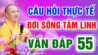 Vấn Đáp 55 - Thầy giải đáp câu hỏi thực tế đời sống tâm linh - Thầy Thích Đạo Thịnh