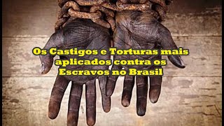 Os Castigos e Torturas mais aplicados nos Escravos do Brasil