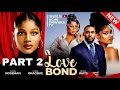 LOVE BOND 2 - (Full Movie): Nigerian Movies | Shine Roseman, Chris Okagbue & Pearl Wats