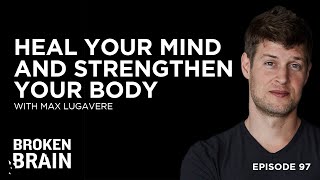 Heal Your Mind, Strengthen Your Body, and Live a Genius Life with Max Lugavere
