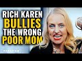 Rich Karen Bullies The Wrong Mom