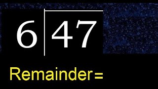 Divide 47 by 6 . remainder , quotient  . Division with 1 Digit Divisors .  How to do division