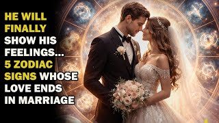 He Will Finally Show His Feelings… 5 Zodiac Signs Whose Love Ends in Marriage