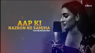 Aap Ki Nazron Ne Samjha (Lyrics) | Cover By Harman Kaur | HeartHikes