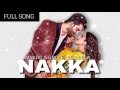 Nakka (FULL SONG) Mankirt Aulakh | Latest Punjabi Songs 2017