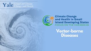 Vector-borne Diseases: Conference on "Climate Change and Health in SIDS: Focus on the Caribbean"