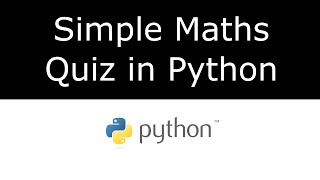 Writing a Simple Maths Quiz in Python