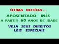 APOSENTADO INSS IDOSO ganha DIREITOS ESPECIAIS