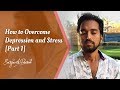 Fight Depression and Stress | By Satyarthi Prateek (In English) Part 1