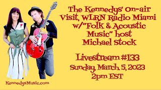 The Kennedys' Livestream #133: On-air visit WLRN Miami w/host Michael Stock 3/5/23, 2pm EST