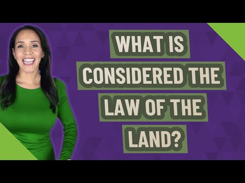 What is considered the law of the land?