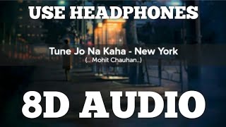 Tune Jo Na Kaha (8D AUDIO) | New York | Feel The Music | Sad Song | HQ