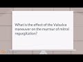 What is the effect of the valsalva maneuver on the murmur of mitral regurgitation?