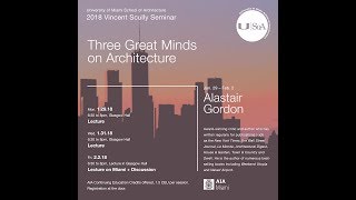 Alastair Gordon "Three Great Minds on Architecture" 1/31/18