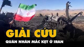 Ông Trump nói Mỹ giải cứu thành công quân nhân mắc kẹt ở Iran, Tehran tuyên bố Mỹ thất bại