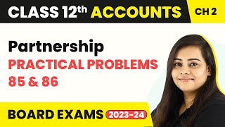 Fundamentals Practical Problems 85 \u0026 86 - Partnership | Class 12 Accounts Chapter 2 (2022-23)