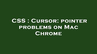 CSS : Cursor: pointer problems on Mac Chrome