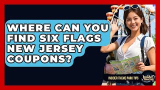 Where Can You Find Six Flags New Jersey Coupons? | Insider Theme Park Tips