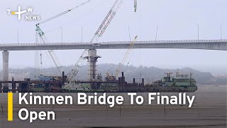 Kinmen Bridge To Open to Traffic After a Decade of Construction | TaiwanPlus News