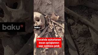 Xocalıda aşkarlanan insan qalıqlarının sayı səkkizə çatdı