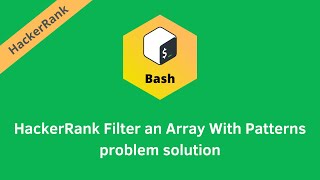 HackerRank Filter an Array with Patterns problem solution | Linux Shell problems solutions