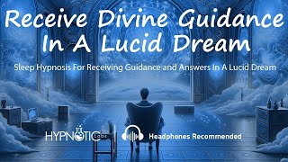 Sleep Hypnosis For Receiving Divine Guidance and Answers Within In A Lucid Dream (Guided Meditation)