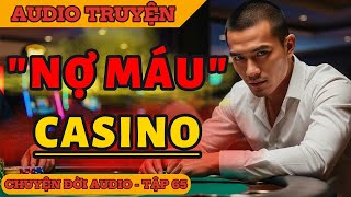 Chuyện Đời 65: Nợ Máu Casino – Ván Bài Định Mệnh!