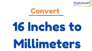 Convert 16 Inches to Millimeters