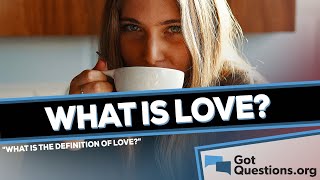 What is love? | GotQuestions.org