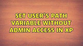 set user's PATH variable without admin access in XP (3 Solutions!!)