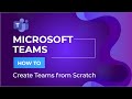 How to Create Teams from Scratch (Microsoft Teams)